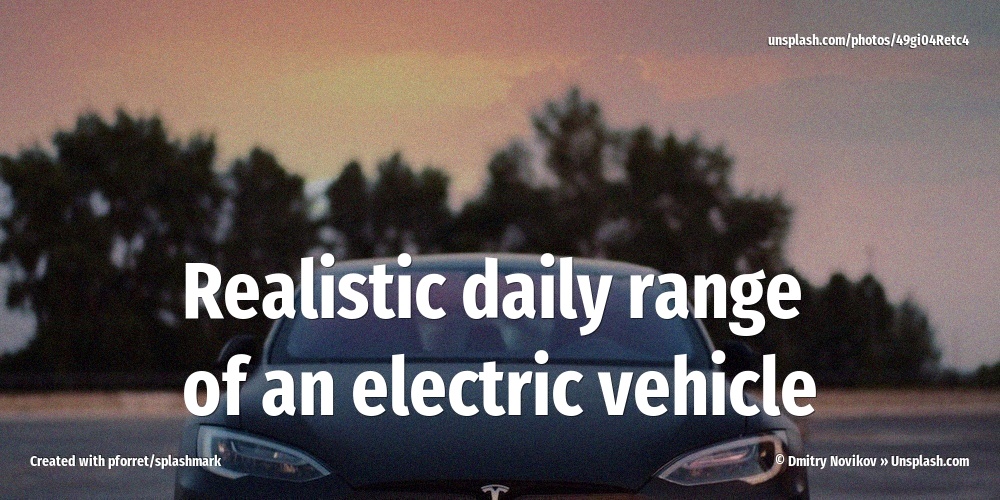 Realistic daily range of an electric vehicle